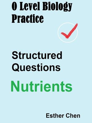 cover image of O Level Biology Practice Structured Questions Nutrients